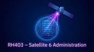 RH403 – Satellite 6 Administration